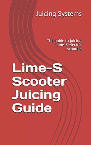 9781794489707: Lime-S Scooter Juicing Guide: The guide to juicing Lime-S electric scooters