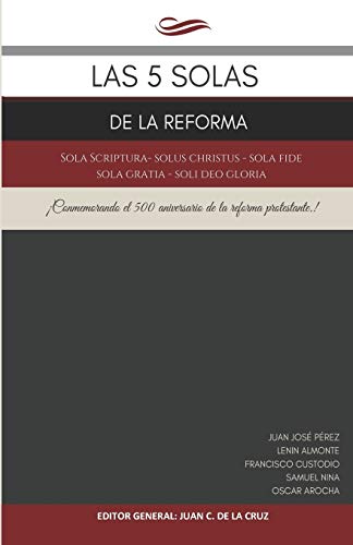 Stock image for Las 5 Solas de la Reforma: Sola Scriptura - Solus Christus - Sola Fide - Sola Gratia - Soli Deo Gloria (Spanish Edition) for sale by Lucky's Textbooks