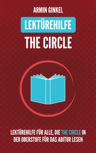 9781794496996: Lektrehilfe: The Circle: Lektrehilfe in englischer Sprache fr alle, die The Circle in der Oberstufe fr das Abitur lesen