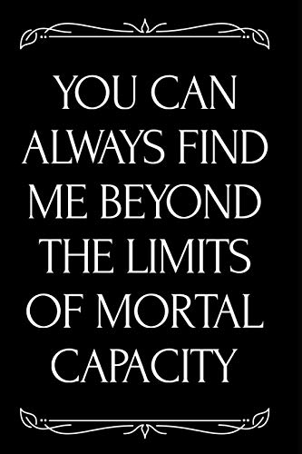 Imagen de archivo de You Can Always Find Me Beyond The Limits of Mortal Capacity: 110-Page Blank Lined Journal Office Coworker Boss Gag Gift Idea a la venta por Revaluation Books