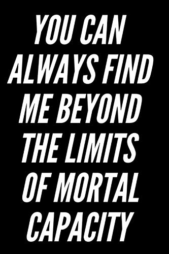 Imagen de archivo de You Can Always Find Me Beyond The Limits of Mortal Capacity: 110-Page Blank Lined Journal Office Coworker Boss Gag Gift Idea a la venta por Revaluation Books