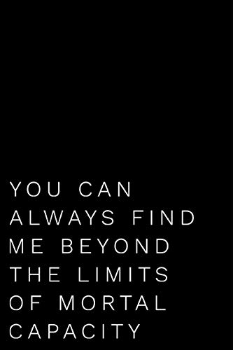 Imagen de archivo de You Can Always Find Me Beyond The Limits of Mortal Capacity: 110-Page Blank Lined Journal Office Coworker Boss Gag Gift Idea a la venta por Revaluation Books