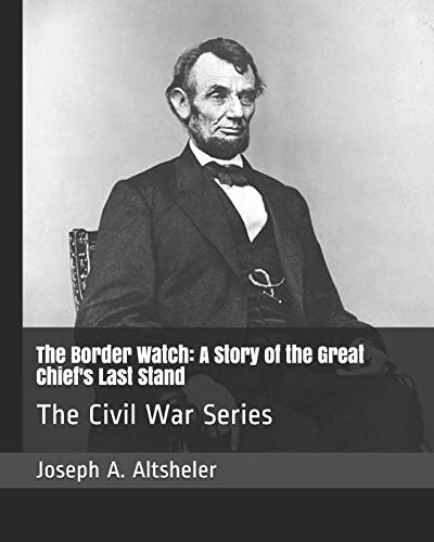 Beispielbild fr The Border Watch: A Story of the Great Chief's Last Stand: The Civil War Series zum Verkauf von Revaluation Books