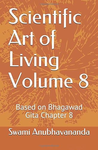 Stock image for Scientific Art of Living Volume 8: Based on Bhagawad Gita Chapter 8 for sale by Revaluation Books