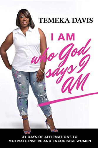 

I Am Who God Says I Am: 31 Days of Affirmations to Motivate, Inspire and Encourage Women