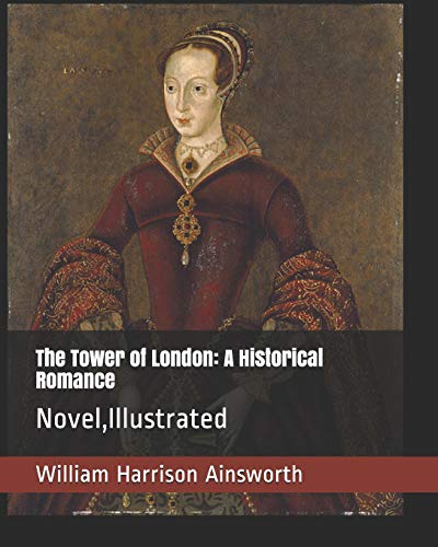 Imagen de archivo de The Tower of London: A Historical Romance: Novel,Illustrated a la venta por Goldstone Books