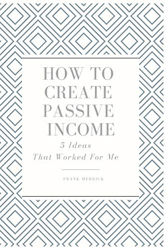 Beispielbild fr How to Create Passive Income: 5 Ideas That Worked for Me zum Verkauf von THE SAINT BOOKSTORE
