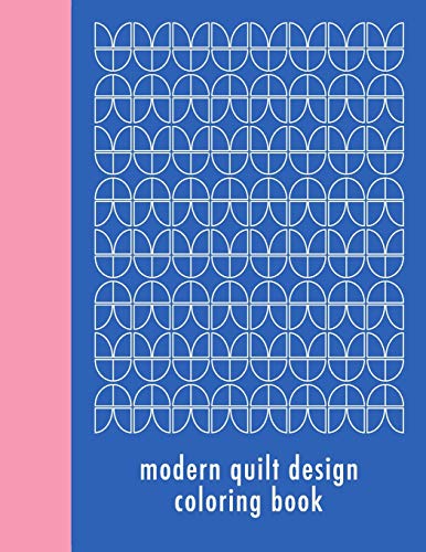 Stock image for Modern Quilt Design Coloring Book : 50 Unique Geometric Patterns Waiting for You to Add Your Creative Expression for sale by Better World Books