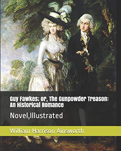 Imagen de archivo de Guy Fawkes; or, The Gunpowder Treason: An Historical Romance: Novel,Illustrated a la venta por Revaluation Books