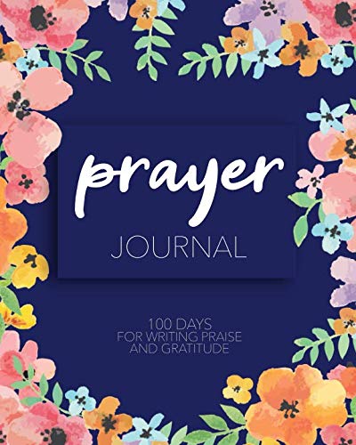 9781794628717: Prayer Journal: 100 Days for Writing Praise and Gratitude