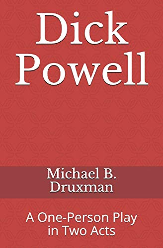 9781794632615: Dick Powell: A One-Person Play in Two Acts (The Hollywood Legends)