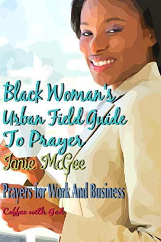 Beispielbild fr Black Women Urban Field Guide to Prayer: Prayers for Work and Business zum Verkauf von THE SAINT BOOKSTORE