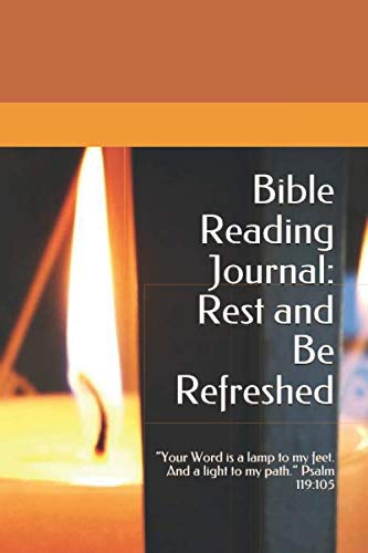 9781794685420: Bible Reading Journal: Rest and Be Refreshed.: “Your Word is a lamp to my feet. And a light to my path.” Psalm 119:105
