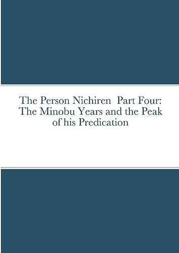 Beispielbild fr The Person Nichiren Part Four: The Minobu Years and the Peak of his Predication zum Verkauf von California Books