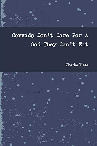 Imagen de archivo de Corvids Don't Care For A God They Can't Eat a la venta por Chiron Media