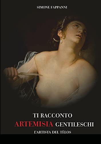 Beispielbild fr TI RACCONTO ARTEMISIA GENTILESCHI: L'ARTISTA DEL TELOS zum Verkauf von medimops