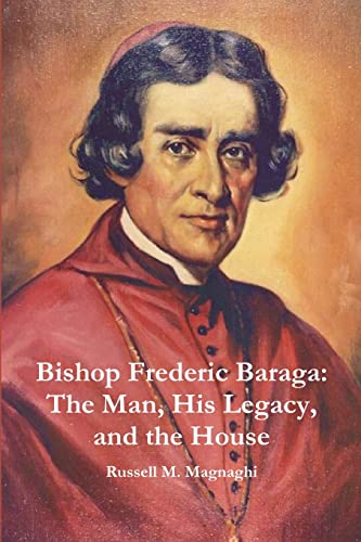 Beispielbild fr Bishop Frederic Baraga: The Man, His Legacy, and the House zum Verkauf von Books Unplugged