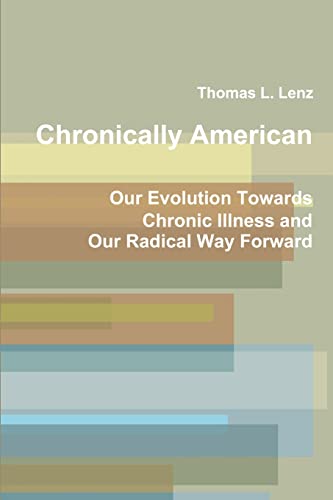 Stock image for Chronically American: Our Evolution Towards Chronic Illness and Our Radical Way Forward for sale by BooksRun