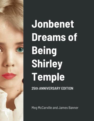 Stock image for Jonbenet Dreams of Being Shirley Temple: 25th ANNIVERSARY EDITION for sale by SecondSale