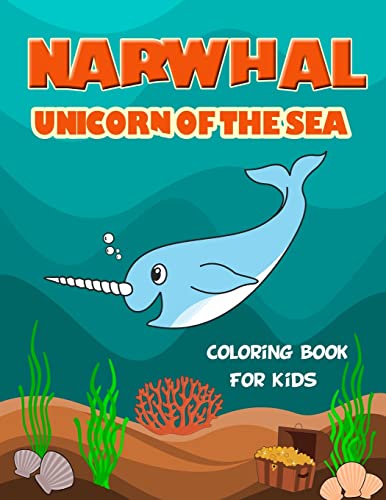Stock image for Narwhal Unicorn of The Sea Coloring Book for Kids: Loaded with Uniquely Cute Narwhal Illustrations to color. Great Gift for Girls & Boys of all Ages, for sale by GreatBookPrices