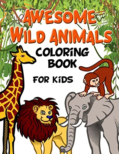 Stock image for Awesome Wild Animals Coloring Book for Kids: All Ages , Toddlers, Preschoolers and Elementary School for sale by GreatBookPrices