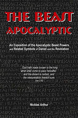 Stock image for The Beast Apocalyptic: An Exposition of the Apocalyptic Beast Powers and Related Symbols of Daniel and the Revelation for sale by California Books
