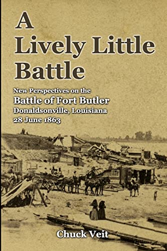 Beispielbild fr A Lively Little Battle: New Perspectives on the Battle of Fort Butler, Donaldsonville, Louisiana, 28 June 1863 zum Verkauf von GF Books, Inc.