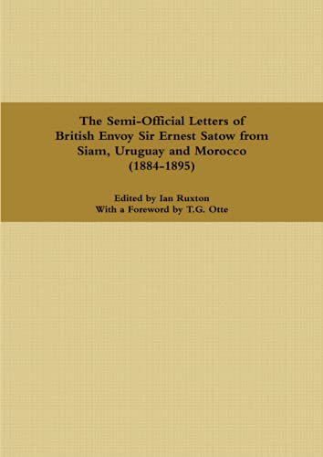 9781794864450: The Semi-Official Letters of British Envoy Sir Ernest Satow from Siam, Uruguay and Morocco (1884-1895)