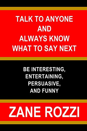 Imagen de archivo de Talk to Anyone and Always Know what to Say Next: Be Interesting, Entertaining, Persuasive, and Funny a la venta por Lucky's Textbooks