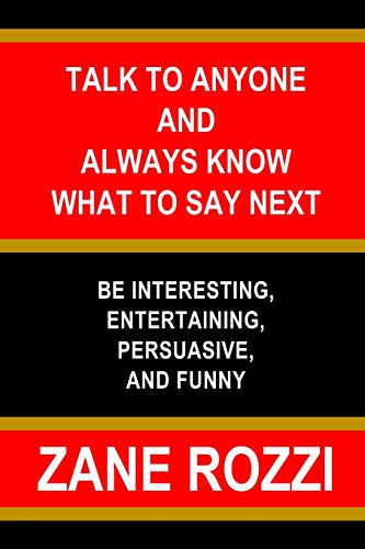 9781794868564: Talk to Anyone and Always Know what to Say Next: Be Interesting, Entertaining, Persuasive, and Funny