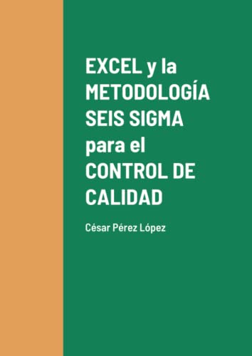 Imagen de archivo de EXCEL y la METODOLOGA SEIS SIGMA para el CONTROL DE CALIDAD (Spanish Edition) a la venta por Books Unplugged