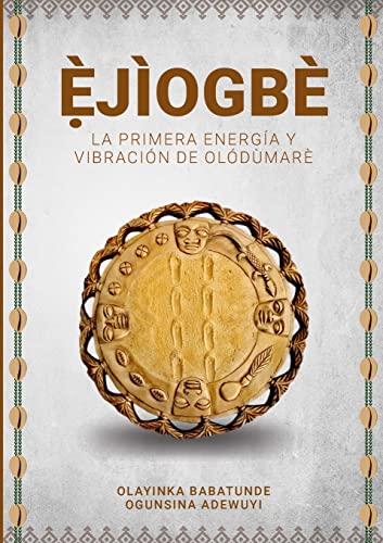 Stock image for E?jiogbe - La Primera Energia Y Vibracion De Olodumare -Language: spanish for sale by GreatBookPricesUK