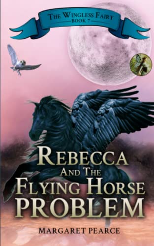 Stock image for The Wingless Fairy Series, Book 7: Rebecca and the Flying Horse Problem (Wingless Fairy Juvenile Fantasy) for sale by ThriftBooks-Dallas