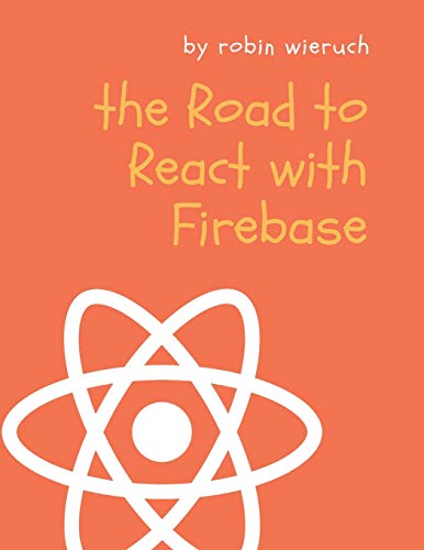 Stock image for The Road to React with Firebase: Your journey to master advanced React for business web applications for sale by Goodwill Southern California