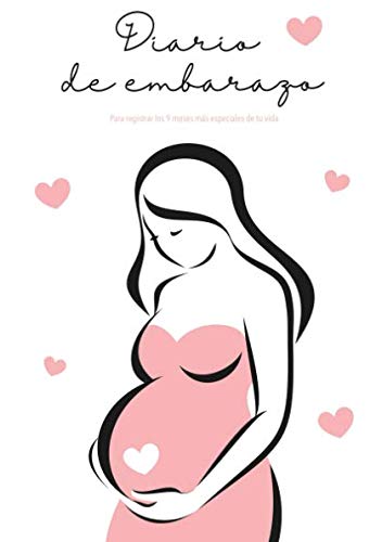 Mi Diario de Embarazo: Diario de embarazo para que escribas lo que sientes  y organices lo que necesitas durante esos 9 meses bonitos y especiales