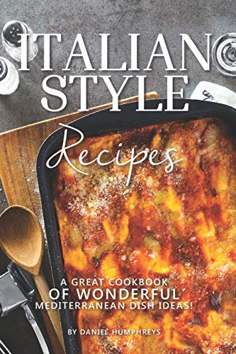 Beispielbild fr Italian Style Recipes: A Great Cookbook of Wonderful Mediterranean Dish Ideas! zum Verkauf von THE SAINT BOOKSTORE