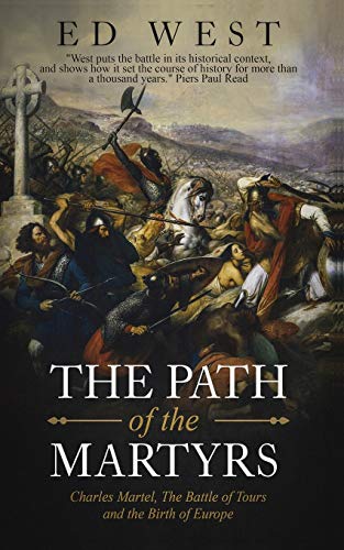 Stock image for The Path of the Martyrs: Charles Martel, The Battle of Tours and the Birth of Europe for sale by SecondSale