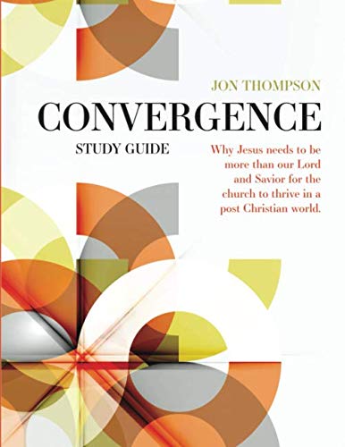 9781795059169: Convergence Study Guide: Why Jesus needs to be more than our Lord and Savior for the church to thrive in a post-Christian world
