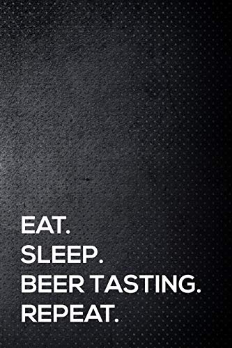 Stock image for Eat. Sleep. Beer Tasting. Repeat.: 110 lined page journal - 6x9 inches - travel size for sale by Revaluation Books