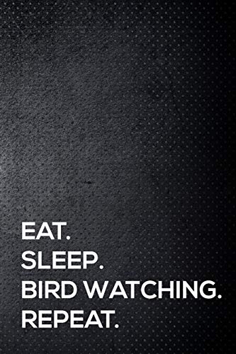 Stock image for Eat. Sleep. Bird watching . Repeat.: 110 lined page journal - 6x9 inches - travel size for sale by Revaluation Books