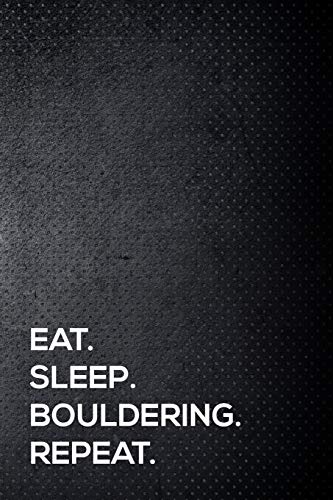 Stock image for Eat. Sleep. Bouldering. Repeat.: 110 lined page journal - 6x9 inches - travel size for sale by Revaluation Books