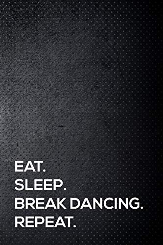 Stock image for Eat. Sleep. Break Dancing . Repeat.: 110 lined page journal - 6x9 inches - travel size for sale by Revaluation Books