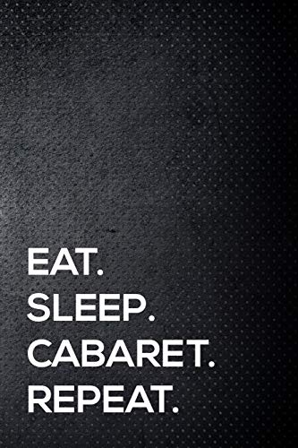 Stock image for Eat. Sleep. Cabaret. Repeat.: 110 lined page journal - 6x9 inches - travel size for sale by Revaluation Books