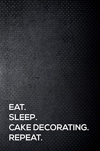 Stock image for Eat. Sleep. Cake decorating. Repeat.: 110 lined page journal - 6x9 inches - travel size for sale by Revaluation Books