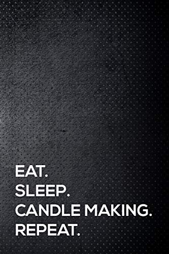 Stock image for Eat. Sleep. Candle Making. Repeat.: 110 lined page journal - 6x9 inches - travel size for sale by Revaluation Books
