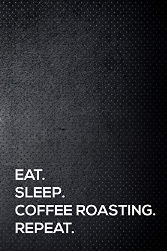 Stock image for Eat. Sleep. Coffee Roasting. Repeat.: 110 lined page journal - 6x9 inches - travel size for sale by Revaluation Books