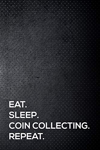 Stock image for Eat. Sleep. Coin Collecting. Repeat.: 110 lined page journal - 6x9 inches - travel size for sale by Revaluation Books