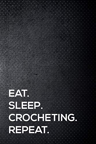 Stock image for Eat. Sleep. Crocheting. Repeat.: 110 lined page journal - 6x9 inches - travel size for sale by Revaluation Books
