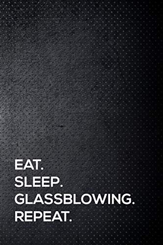 Stock image for Eat. Sleep. Glassblowing. Repeat.: 110 lined page journal - 6x9 inches - travel size for sale by Revaluation Books