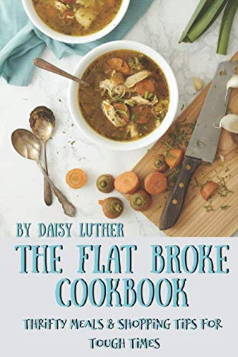 Stock image for The Flat Broke Cookbook: Thrifty Meals & Shopping Tips for Tough Times for sale by ZBK Books